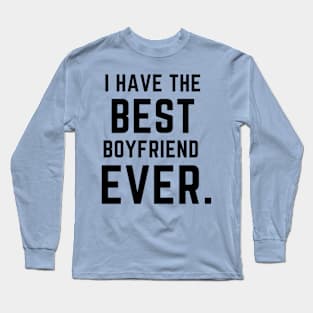 I have the best boyfriend ever- a family design Long Sleeve T-Shirt